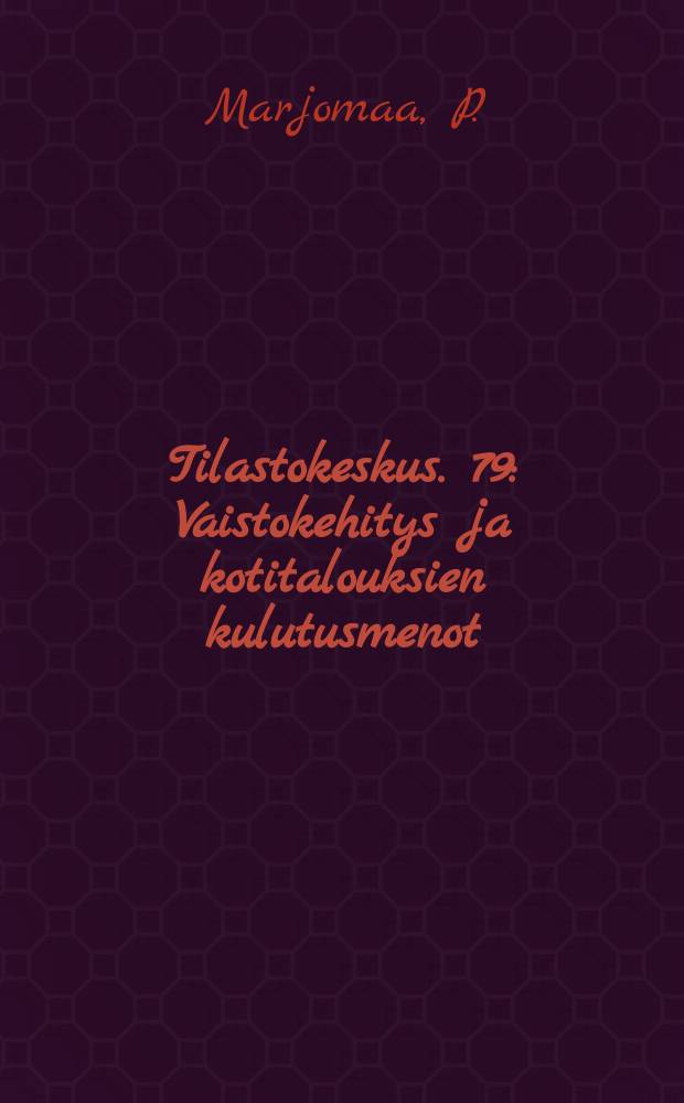 Tilastokeskus. 79 : Vaistokehitys ja kotitalouksien kulutusmenot