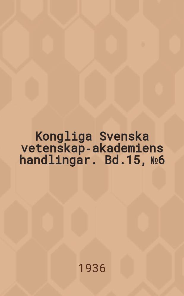 Kongliga Svenska vetenskaps- akademiens handlingar. Bd.15, №6