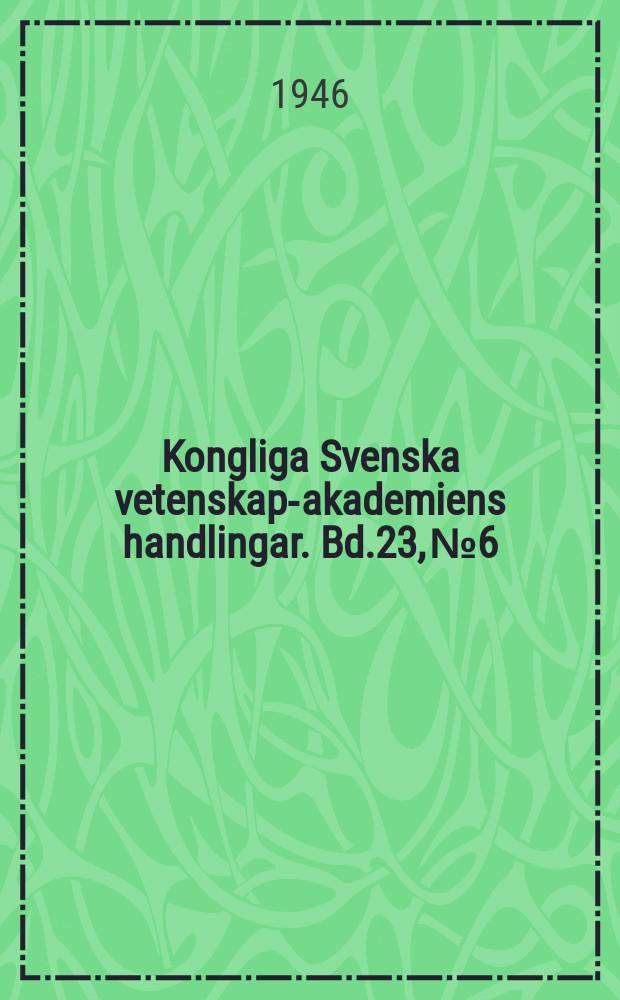 Kongliga Svenska vetenskaps- akademiens handlingar. Bd.23, №6