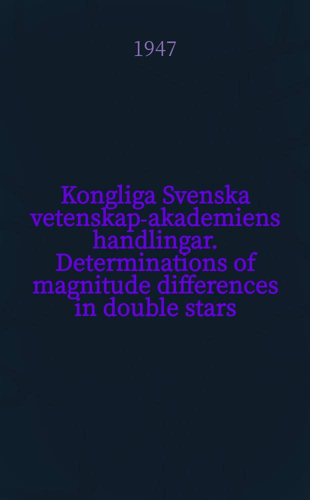 Kongliga Svenska vetenskaps- akademiens handlingar. Determinations of magnitude differences in double stars