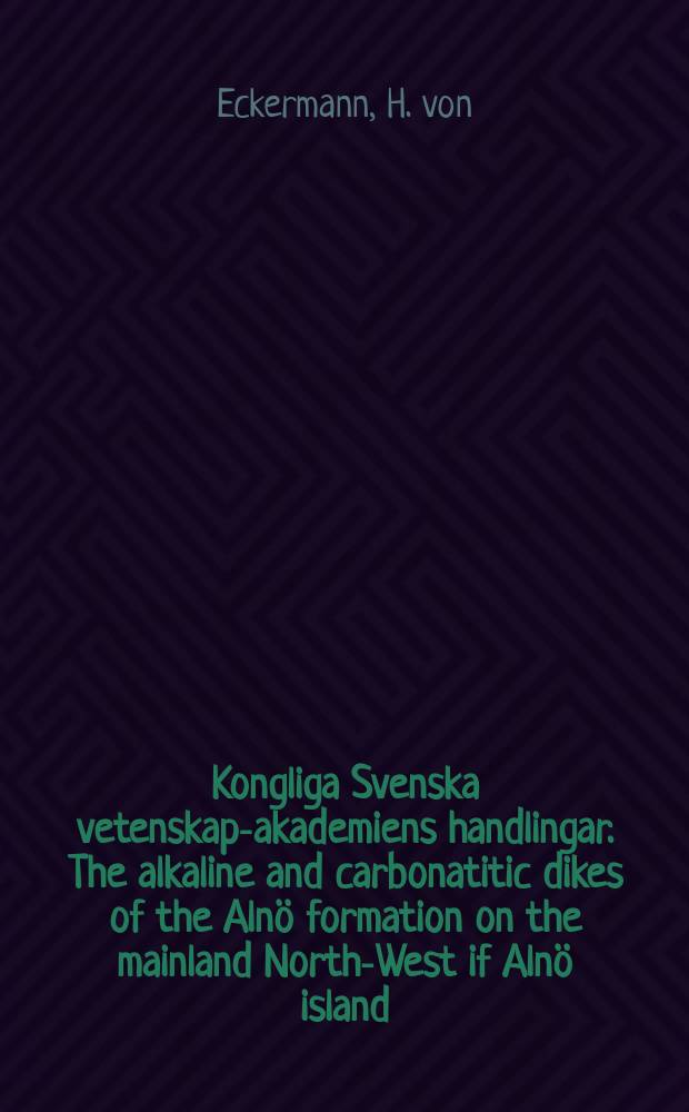 Kongliga Svenska vetenskaps- akademiens handlingar. The alkaline and carbonatitic dikes of the Alnö formation on the mainland North-West if Alnö island