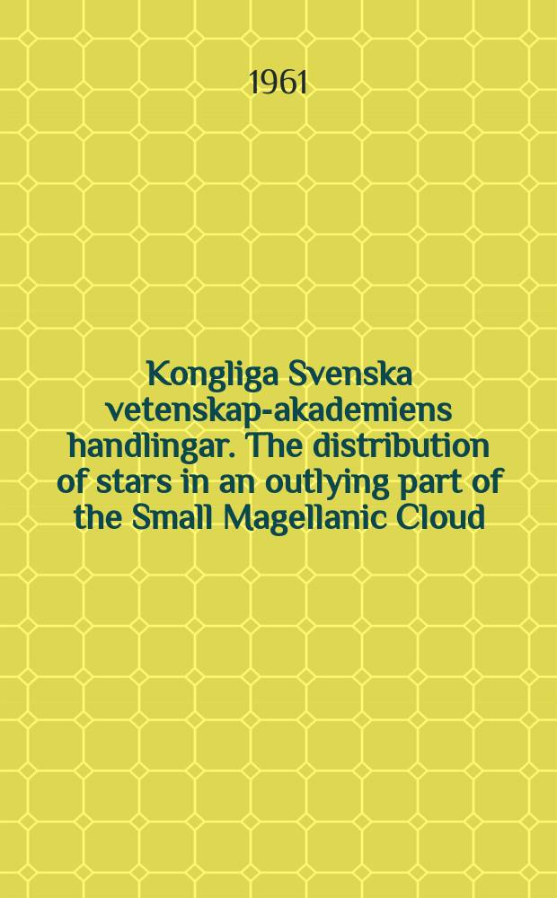 Kongliga Svenska vetenskaps- akademiens handlingar. The distribution of stars in an outlying part of the Small Magellanic Cloud