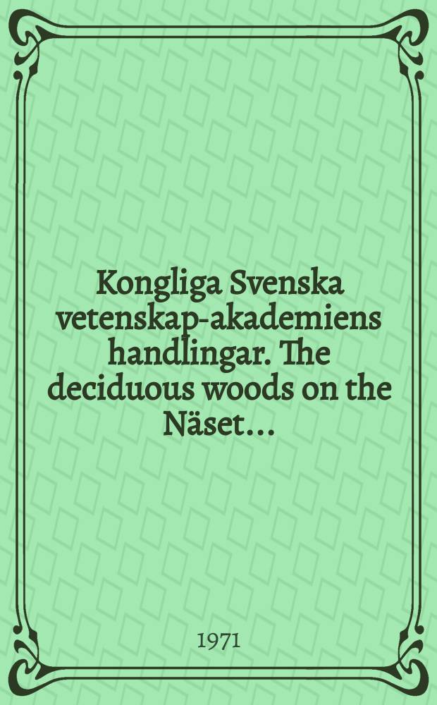 Kongliga Svenska vetenskaps- akademiens handlingar. The deciduous woods on the Näset ...