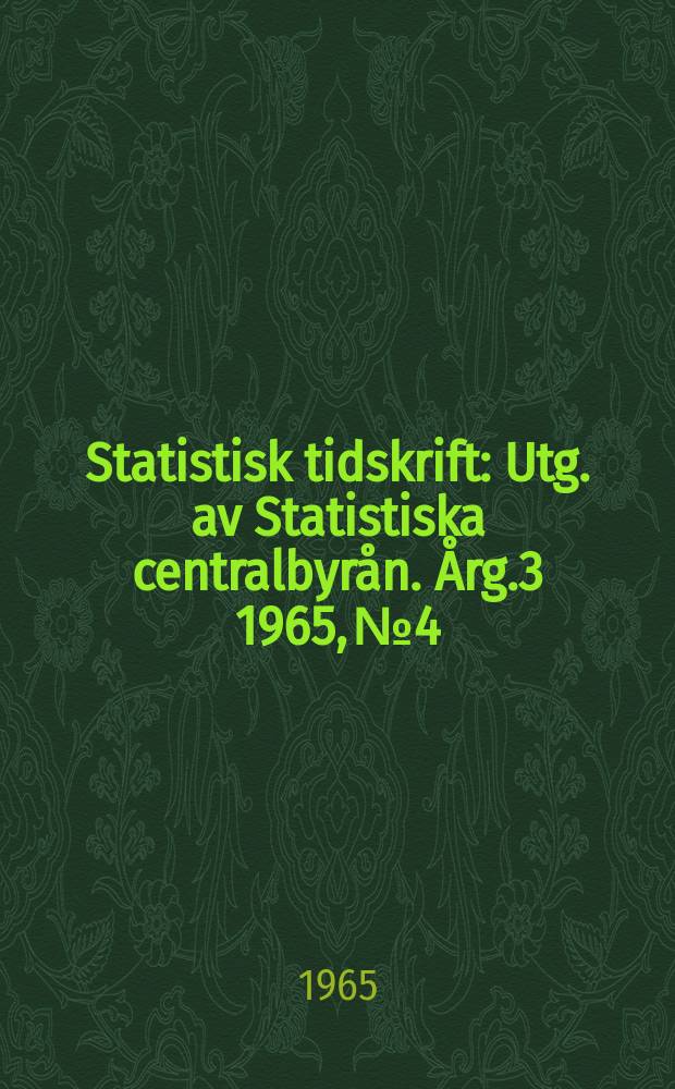 Statistisk tidskrift : Utg. av Statistiska centralbyrån. Årg.3 1965, №4