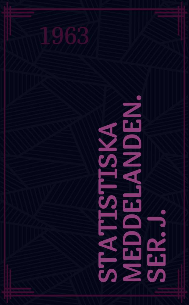 Statistiska meddelanden. [Ser.] J. : Utg.: Statistiska centralbyrån