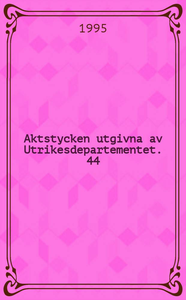 Aktstycken utgivna av Utrikesdepartementet. 44 : 1994