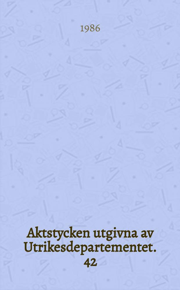 Aktstycken utgivna av Utrikesdepartementet. 42 : Förenta Nationernas kvinnokonferens i Nairobi 15 -26 juli 1985