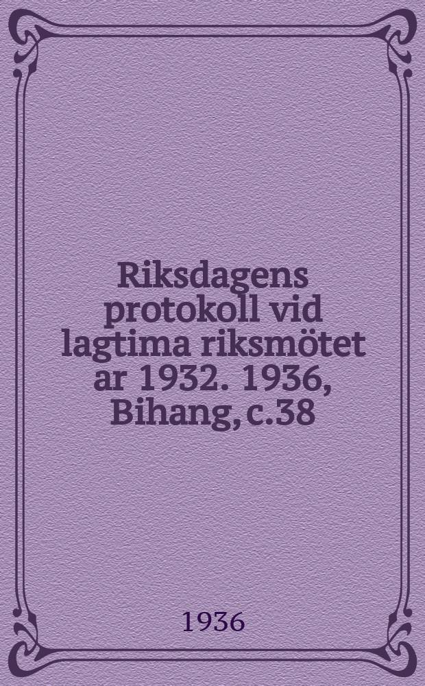 Riksdagens protokoll vid lagtima riksm&ouml;tet ar 1932. 1936, Bihang, c.38 : Registr