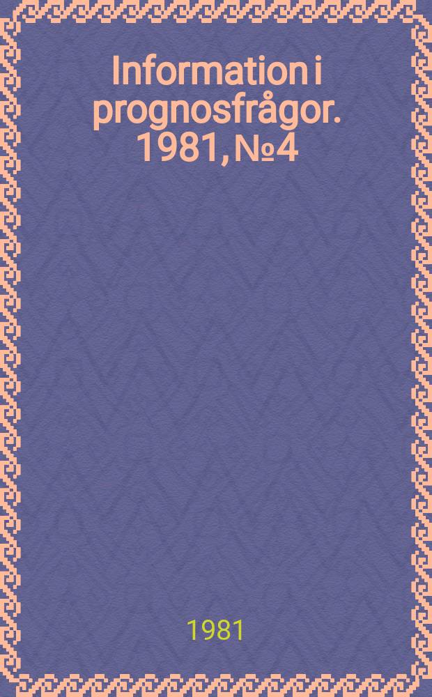 Information i prognosfrågor. 1981, №4 : (Prognosen och dess användare )