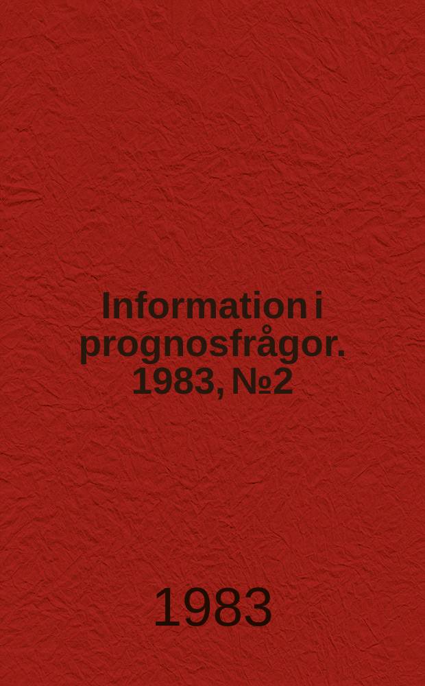 Information i prognosfrågor. 1983, №2 : (Sveriges framtida befolkning . Prognos for aren 1983 - 2025)