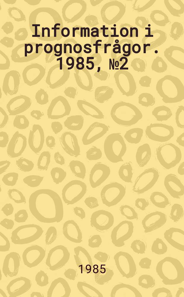Information i prognosfrågor. 1985, №2 : Trender och prognoser inför 90-talet