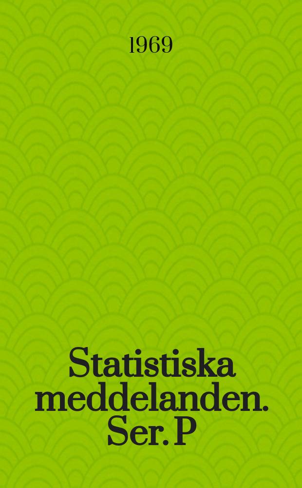 Statistiska meddelanden. [Ser.] P : Utg.: Statistiska centralbyrån