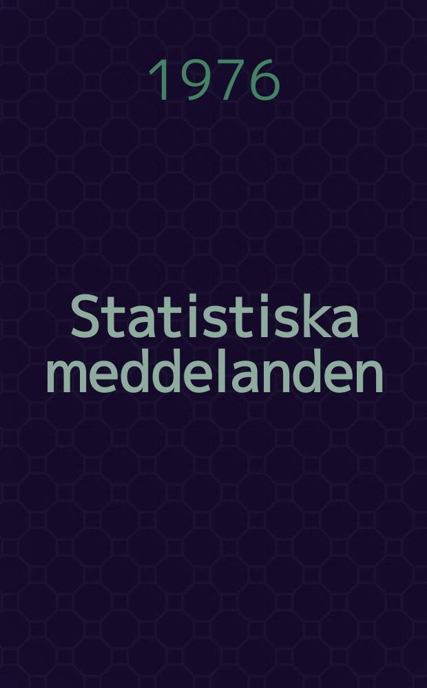 Statistiska meddelanden : Utg.: Statistiska centralbyrån. 1976, №2₁