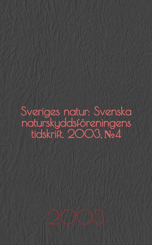 Sveriges natur : Svenska naturskyddsföreningens tidskrift. 2003, №4
