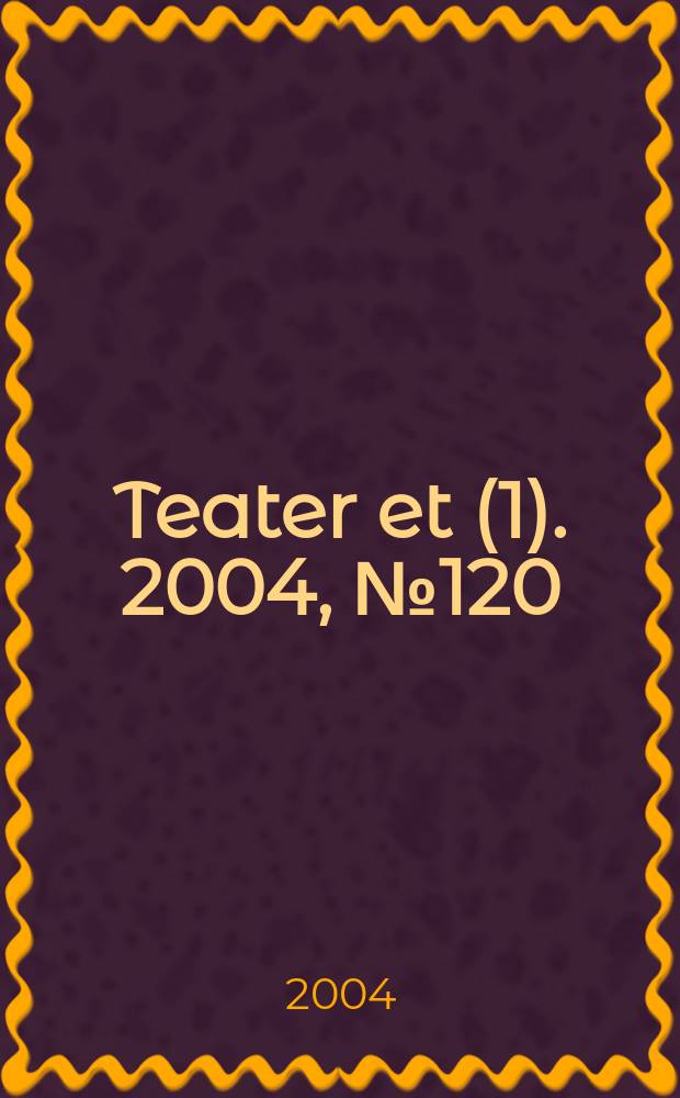 Teater et (1). 2004, №120
