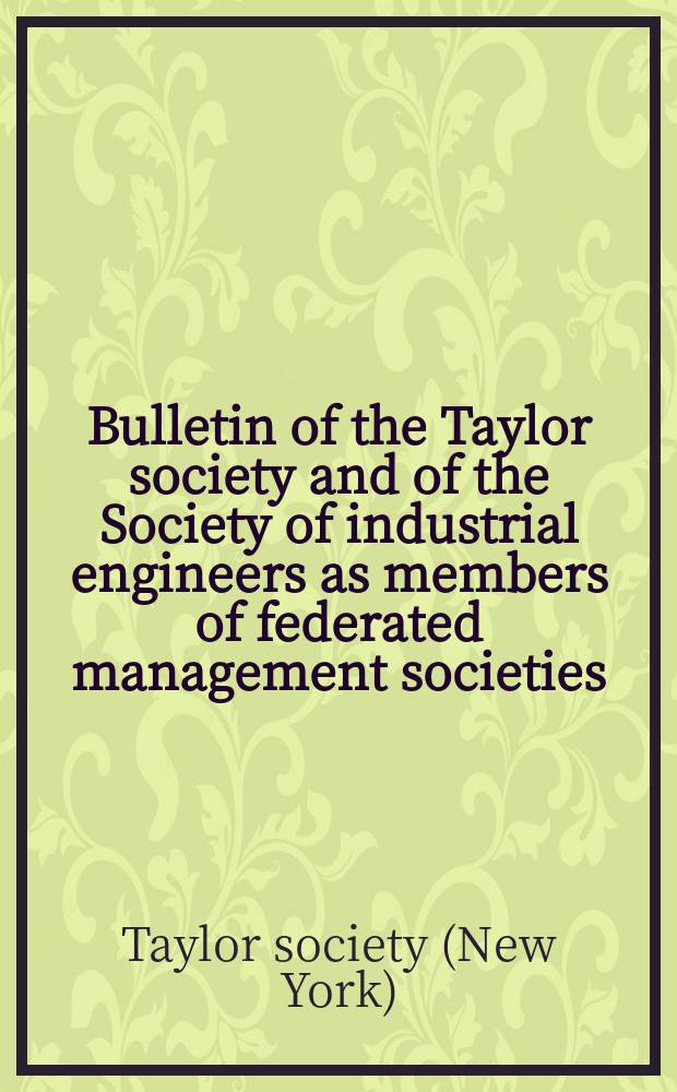 Bulletin of the Taylor society and of the Society of industrial engineers as members of federated management societies