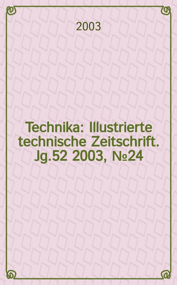 Technika : Illustrierte technische Zeitschrift. Jg.52 2003, №24