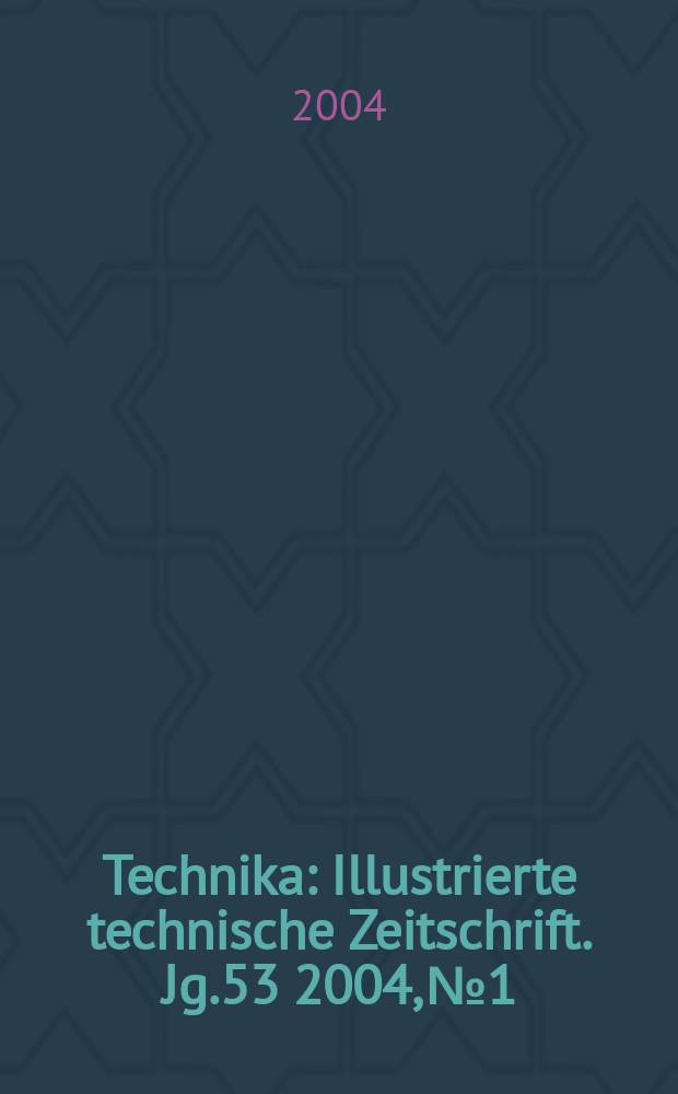 Technika : Illustrierte technische Zeitschrift. Jg.53 2004, №1/2