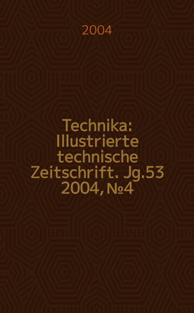 Technika : Illustrierte technische Zeitschrift. Jg.53 2004, №4