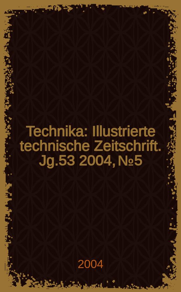 Technika : Illustrierte technische Zeitschrift. Jg.53 2004, №5