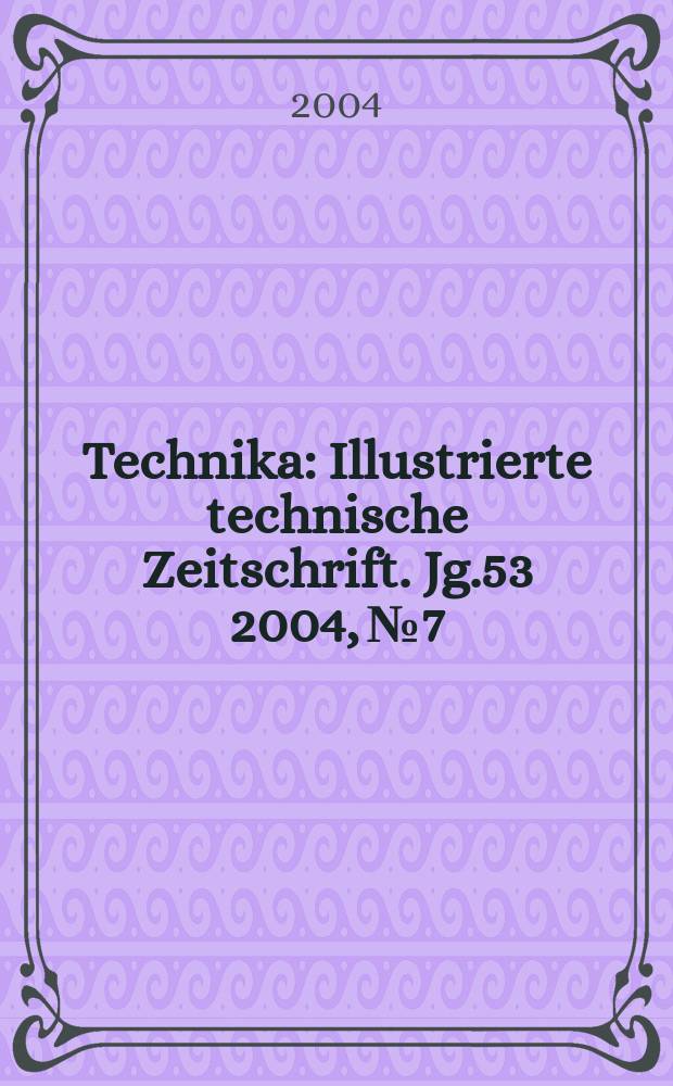 Technika : Illustrierte technische Zeitschrift. Jg.53 2004, №7
