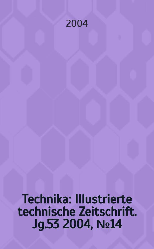 Technika : Illustrierte technische Zeitschrift. Jg.53 2004, №14