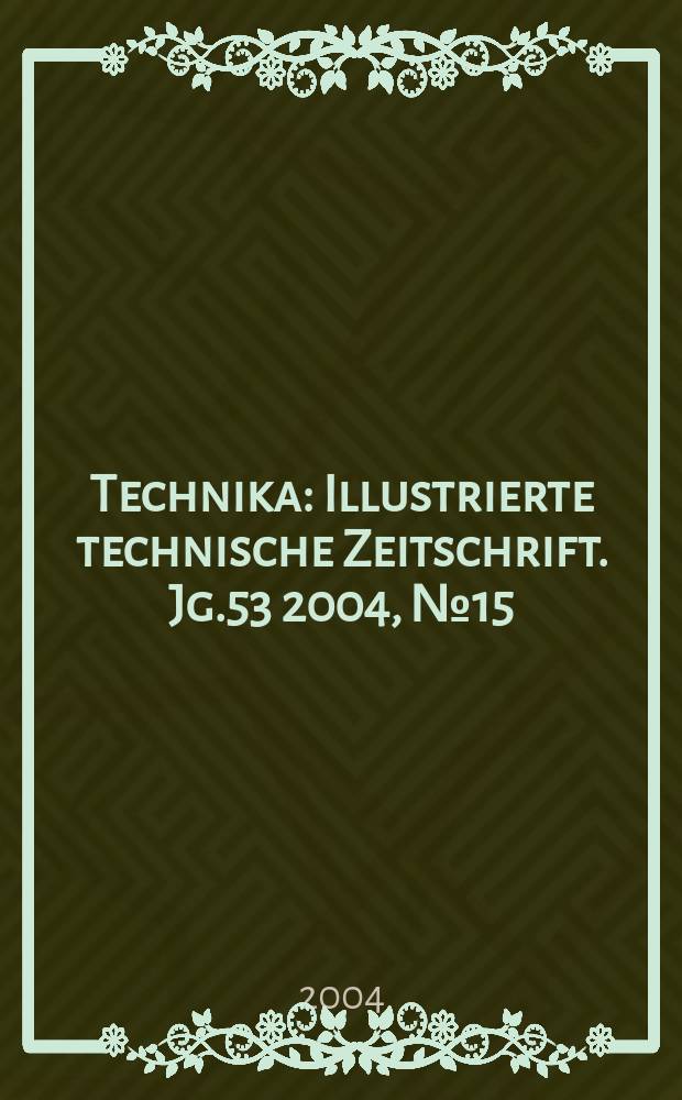 Technika : Illustrierte technische Zeitschrift. Jg.53 2004, №15