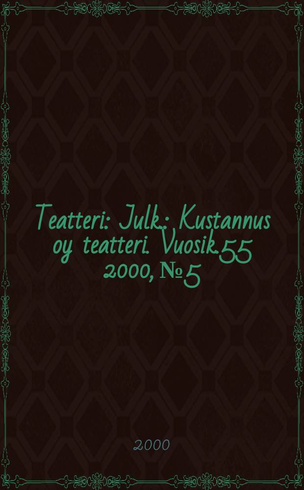 Teatteri : Julk.: Kustannus oy teatteri. Vuosik.55 2000, №5