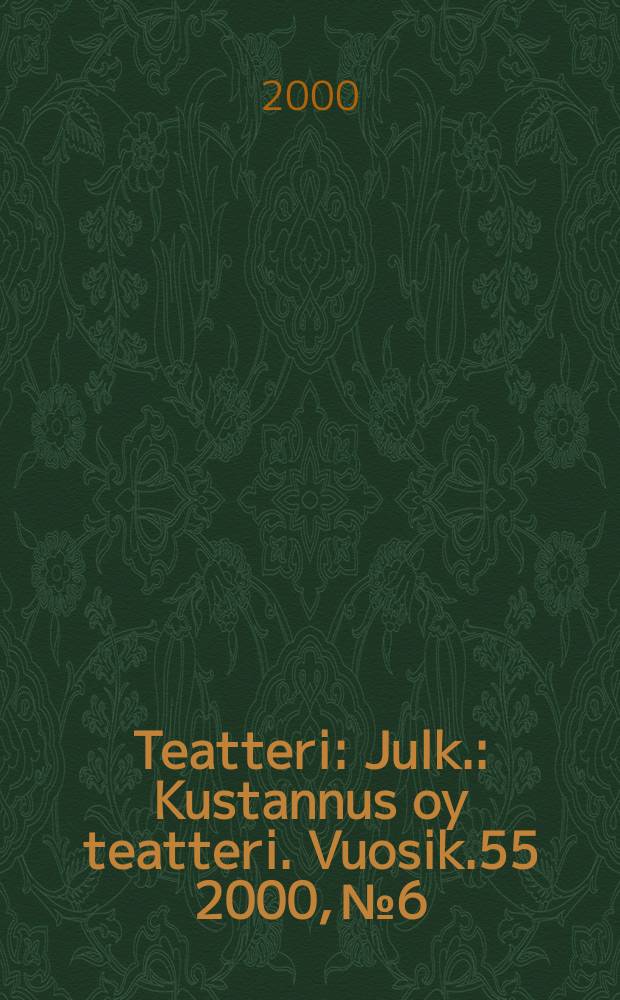 Teatteri : Julk.: Kustannus oy teatteri. Vuosik.55 2000, №6