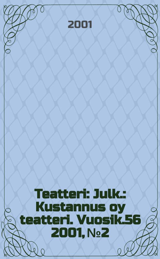 Teatteri : Julk.: Kustannus oy teatteri. Vuosik.56 2001, №2