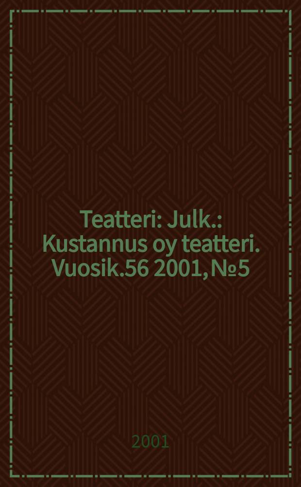 Teatteri : Julk.: Kustannus oy teatteri. Vuosik.56 2001, №5