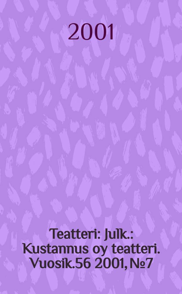 Teatteri : Julk.: Kustannus oy teatteri. Vuosik.56 2001, №7