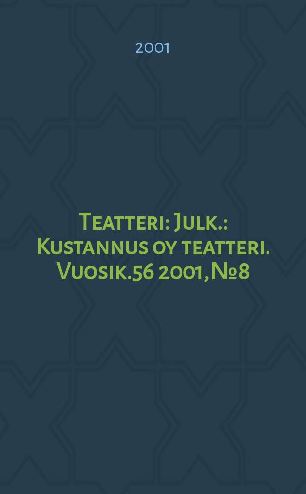 Teatteri : Julk.: Kustannus oy teatteri. Vuosik.56 2001, №8