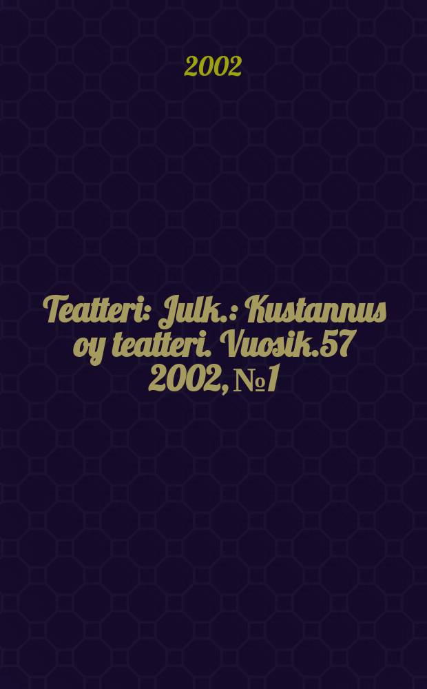 Teatteri : Julk.: Kustannus oy teatteri. Vuosik.57 2002, №1