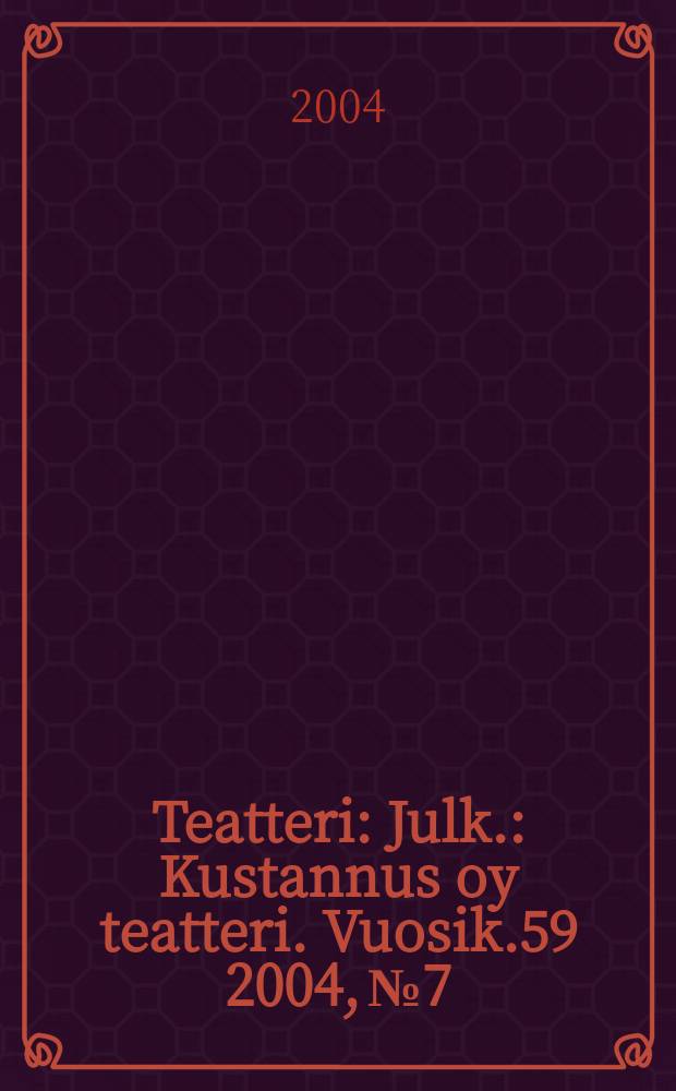 Teatteri : Julk.: Kustannus oy teatteri. Vuosik.59 2004, №7
