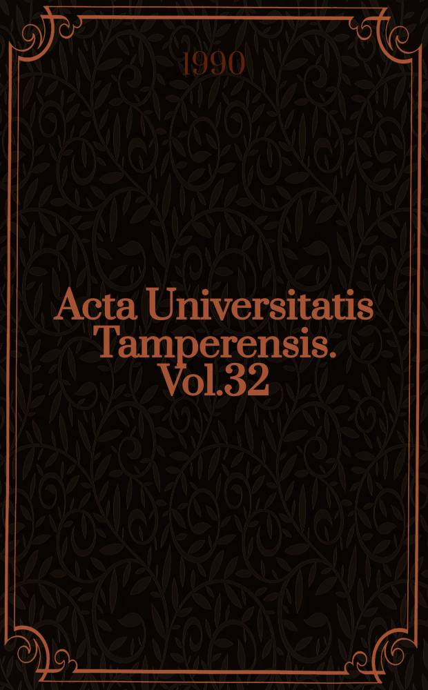 Acta Universitatis Tamperensis. Vol.32 : Seili symposium on the limits of knowledge: theories and methods in biosciences (1988)