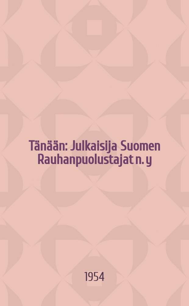 Tänään : Julkaisija Suomen Rauhanpuolustajat n. y