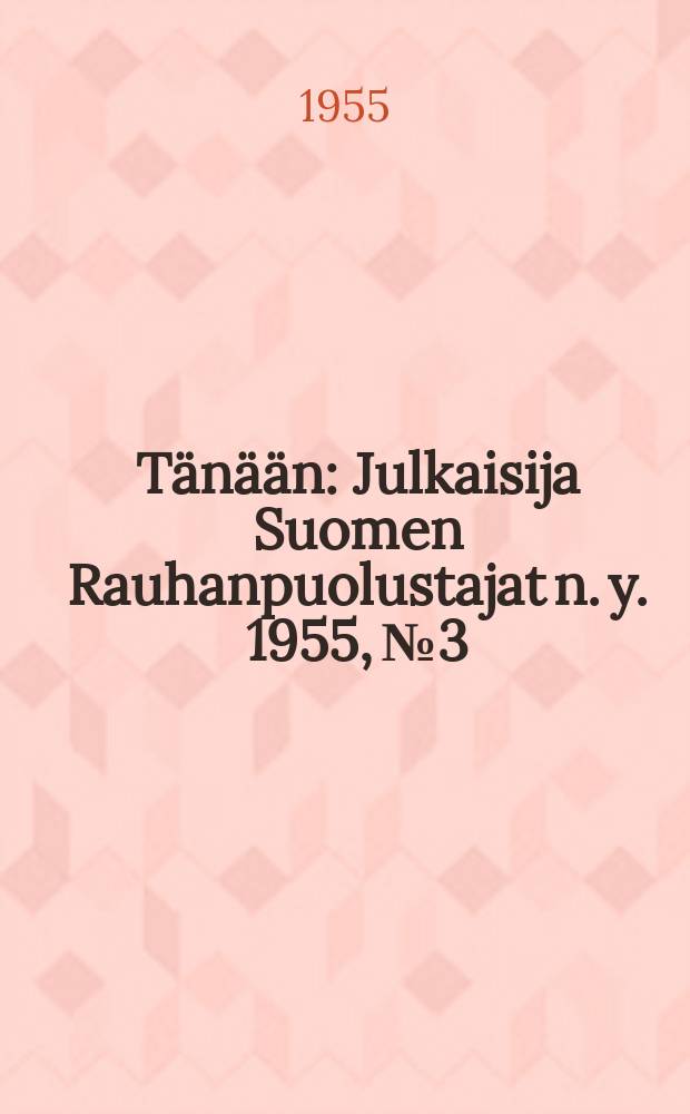 Tänään : Julkaisija Suomen Rauhanpuolustajat n. y. 1955, №3