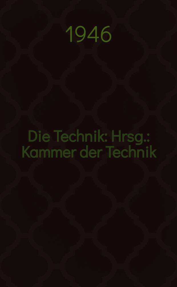 Die Technik : Hrsg.: Kammer der Technik