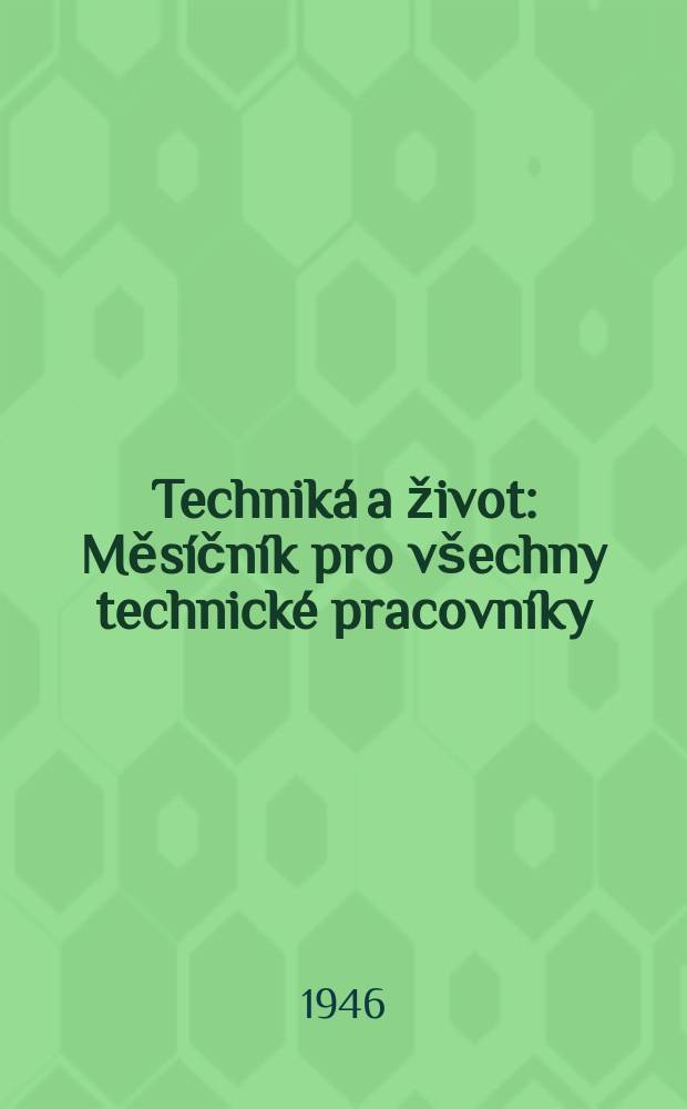 Techniká a život : Měsíčník pro všechny technické pracovníky