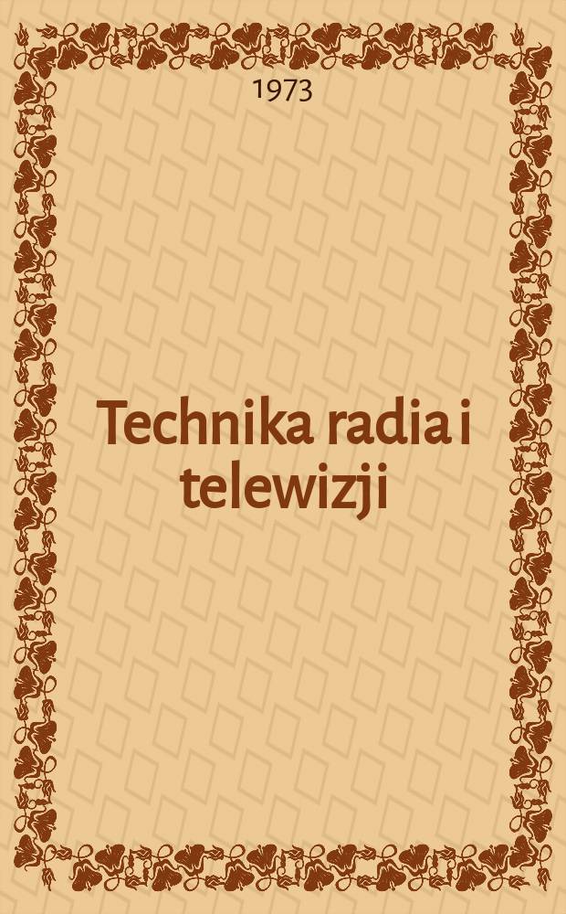 Technika radia i telewizji : Kwartalnik Komitetu do spraw radia i telewizji "Polskie radio i telewizja". R.2 (18) 1973, №1