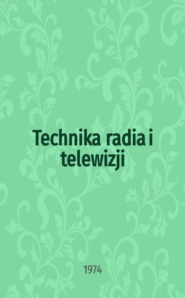 Technika radia i telewizji : Kwartalnik Komitetu do spraw radia i telewizji "Polskie radio i telewizja". R.3 (19) 1974, №4