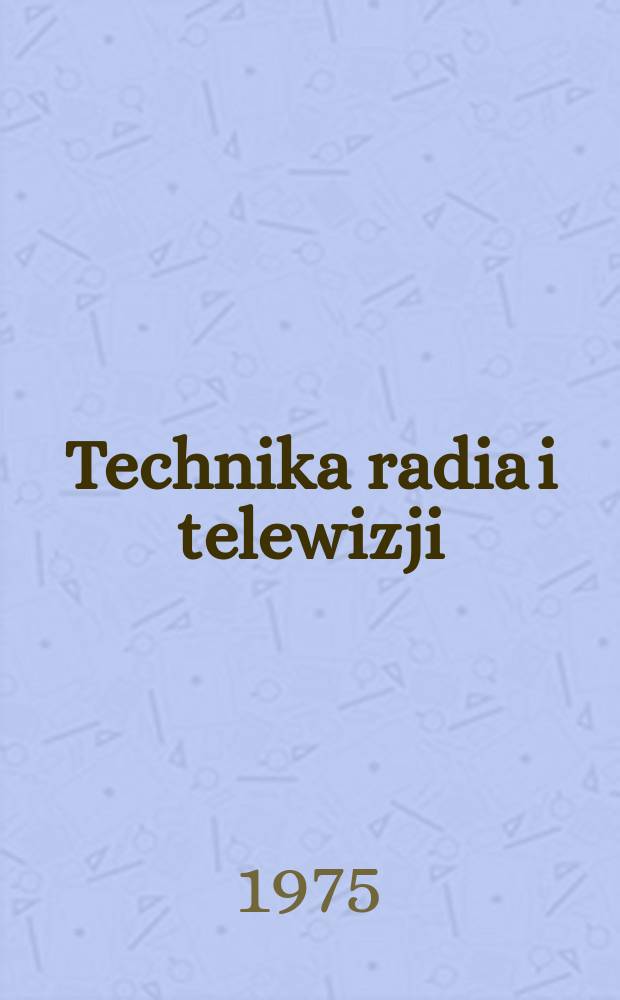 Technika radia i telewizji : Kwartalnik Komitetu do spraw radia i telewizji "Polskie radio i telewizja". R.4 (20) 1975, №2