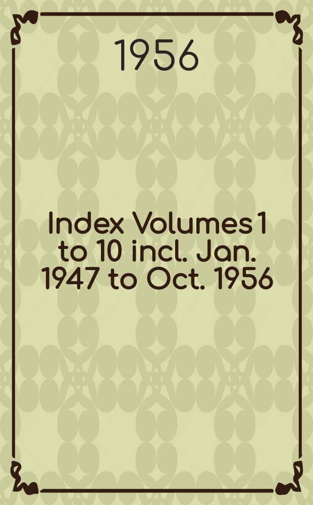 Index Volumes 1 to 10 incl. Jan. 1947 to Oct. 1956