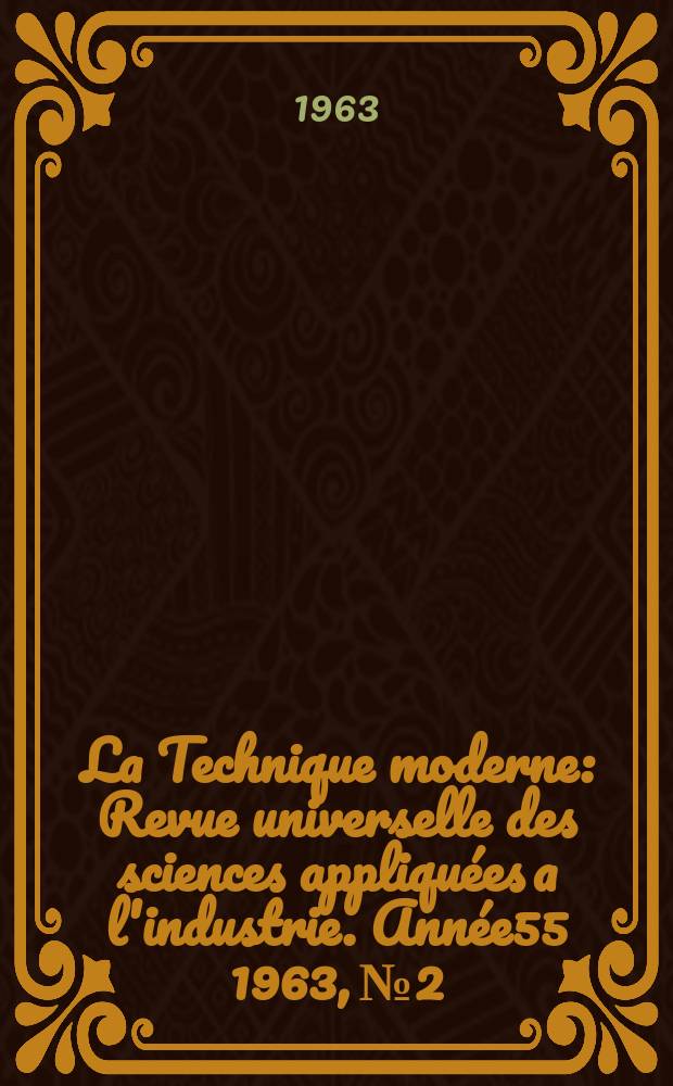 La Technique moderne : Revue universelle des sciences appliquées a l'industrie. Année55 1963, №2 : Numéro spéc.