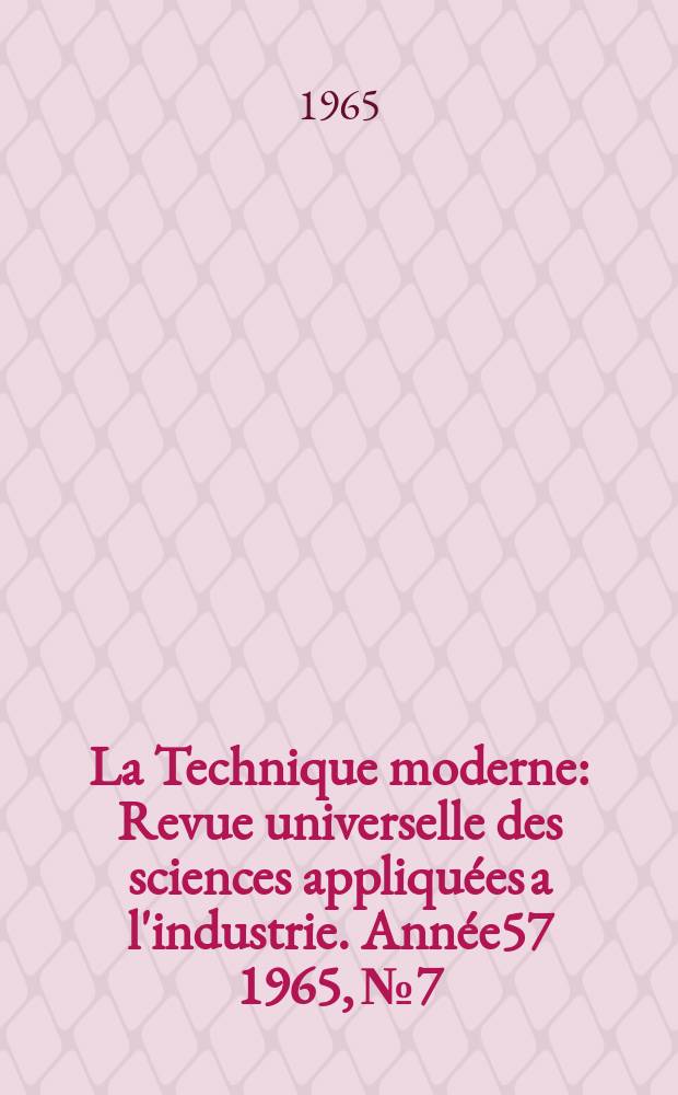 La Technique moderne : Revue universelle des sciences appliquées a l'industrie. Année57 1965, №7 : (Numéro spécial