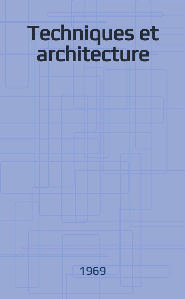 Techniques et architecture : Revue mensuelle. Ser.30, №3 : Numéro spécial