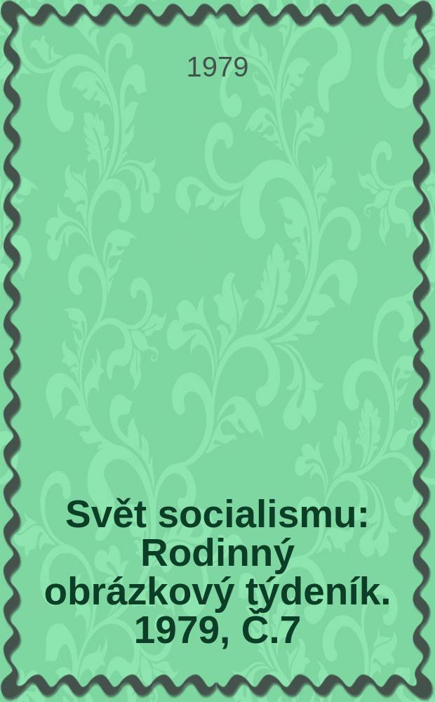 Svět socialismu : Rodinný obrázkový týdeník. 1979, Č.7