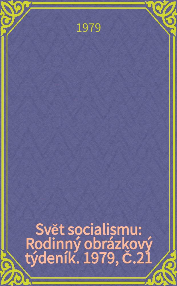 Svět socialismu : Rodinný obrázkový týdeník. 1979, Č.21