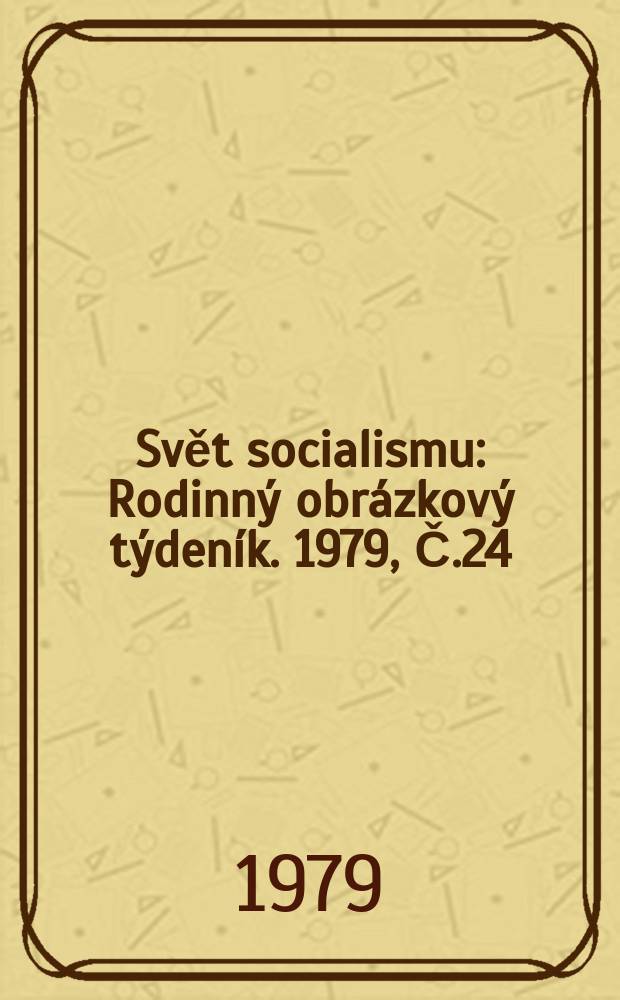 Svět socialismu : Rodinný obrázkový týdeník. 1979, Č.24